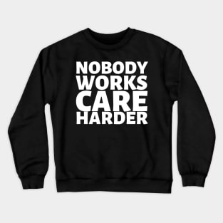 Nobody Works Care Harder Crewneck Sweatshirt